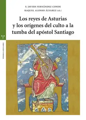 LOS REYES DE ASTURIAS Y LOS ORÍGENES DEL CULTO A LA TUMBA DEL APÓSTOL SANTIAGO Imprescindible (Must-Have)