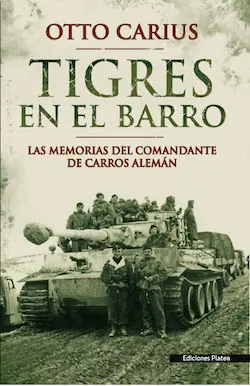TIGRES EN EL BARRO. LAS MEMORIAS DEL COMANDANTE DE CARROS ALEMAN Ordenar Ahora Mismo