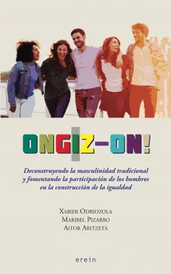 Imprescindible (Must-Have) Ongiz-on! Deconstruyendo la masculinidad tradicional y fomentando la participación de los hombres en la construcción de la igualdad
