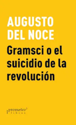 GRAMSCI O EL SUICIDIO DE LA REVOLUCIÓN Alta Calidad