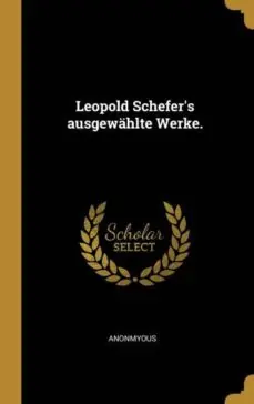 Compra Ahora LEOPOLD SCHEFERS AUSGEW�HLTE WERKE.