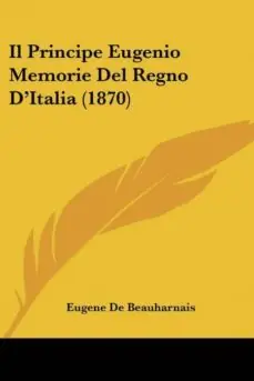 IL PRINCIPE EUGENIO MEMORIE DEL REGNO DITALIA (1870) Precio De Oferta