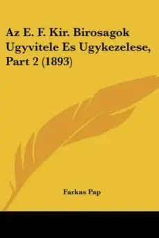 Entrega Rápida AZ E. F. KIR. BIROSAGOK UGYVITELE ES UGYKEZELESE, PART 2 (1893)