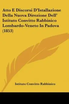 Rebajas ATTO E DISCORSI DISTALLAZIONE DELLA NUOVA DIREZIONE DELL ISTITUTO CONVITTO RABBINICO LOMBARDO-VENETO IN PADOVA (1853)