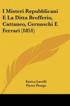 Disponible Ahora I MISTERI REPUBBLICANI E LA DITTA BROFFERIO, CATTANEO, CERNUSCHI E FERRARI (1851)