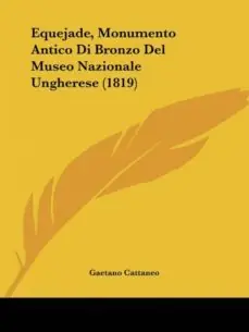 Más Vendido EQUEJADE, MONUMENTO ANTICO DI BRONZO DEL MUSEO NAZIONALE UNGHERESE (1819)
