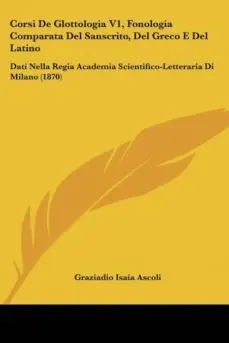 CORSI DE GLOTTOLOGIA V1, FONOLOGIA COMPARATA DEL SANSCRITO, DEL GRECO E DEL LATINO Solo Por Tiempo Limitado