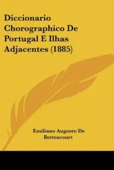 Ordena Ya DICCIONARIO CHOROGRAPHICO DE PORTUGAL E ILHAS ADJACENTES (1885)