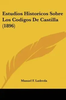 ESTUDIOS HISTORICOS SOBRE LOS CODIGOS DE CASTILLA (1896) Directo De Fábrica