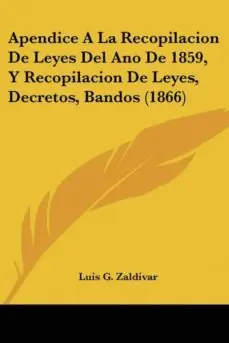 Oferta APENDICE A LA RECOPILACION DE LEYES DEL ANO DE 1859, Y RECOPILACION DE LEYES, DECRETOS, BANDOS (1866)