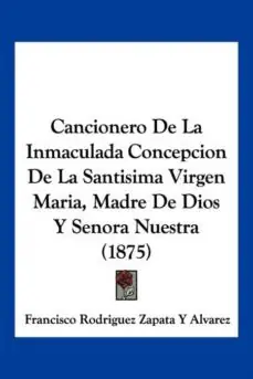 CANCIONERO DE LA INMACULADA CONCEPCION DE LA SANTISIMA VIRGEN MARIA, MADRE DE DIOS Y SENORA NUESTRA (1875) A Buen Precio