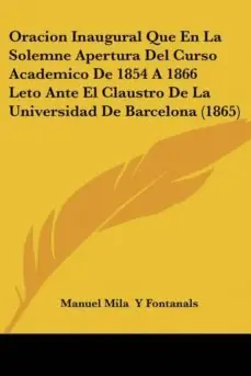 Precio Rebajado ORACION INAUGURAL QUE EN LA SOLEMNE APERTURA DEL CURSO ACADEMICO DE 1854 A 1866 LETO ANTE EL CLAUSTRO DE LA UNIVERSIDAD DE BARCELONA (1865)