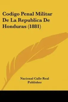 CODIGO PENAL MILITAR DE LA REPUBLICA DE HONDURAS (1881) Comprar En Línea