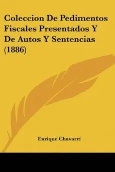 COLECCION DE PEDIMENTOS FISCALES PRESENTADOS Y DE AUTOS Y SENTENCIAS (1886) Precio Económico