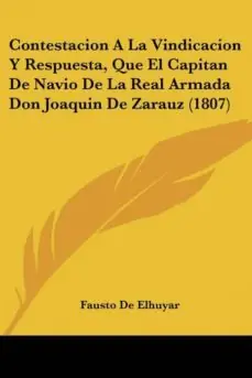 CONTESTACION A LA VINDICACION Y RESPUESTA, QUE EL CAPITAN DE NAVIO DE LA REAL ARMADA DON JOAQUIN DE ZARAUZ (1807) Solo Hoy