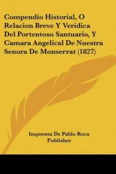 Entrega Rápida COMPENDIO HISTORIAL, O RELACION BREVE Y VERIDICA DEL PORTENTOSO SANTUARIO, Y CAMARA ANGELICAL DE NUESTRA SENORA DE MONSERRAT (1827)