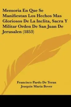 MEMORIA EN QUE SE MANIFIESTAN LOS HECHOS MAS GLORIOSOS DE LA INCLITA, SACRA Y MILITAR ORDEN DE SAN JUAN DE JERUSALEN (1853) Ocasión Especial