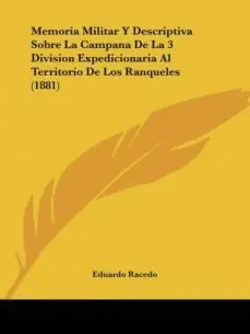MEMORIA MILITAR Y DESCRIPTIVA SOBRE LA CAMPANA DE LA 3 DIVISION EXPEDICIONARIA AL TERRITORIO DE LOS RANQUELES (1881) Oferta Limitada