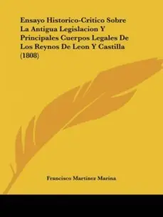 ENSAYO HISTORICO-CRITICO SOBRE LA ANTIGUA LEGISLACION Y PRINCIPALES CUERPOS LEGALES DE LOS REYNOS DE LEON Y CASTILLA (1808) Oferta