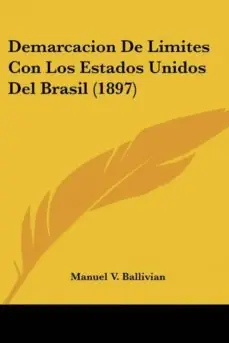 Imprescindible (Must-Have) DEMARCACION DE LIMITES CON LOS ESTADOS UNIDOS DEL BRASIL (1897)