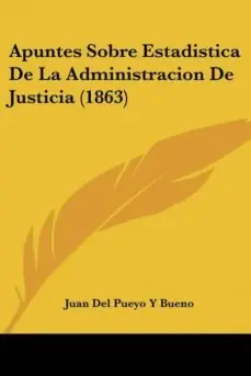 Súper Precio APUNTES SOBRE ESTADISTICA DE LA ADMINISTRACION DE JUSTICIA (1863)