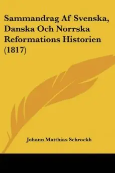 SAMMANDRAG AF SVENSKA, DANSKA OCH NORRSKA REFORMATIONS HISTORIEN (1817) Oferta Limitada