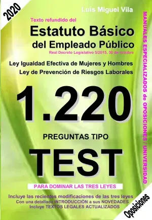 1220 Preguntas Tipo Test. Texto Refundido del Estatuto Básico del Empleado Público. Ley de Igualdad Efectiva de Mujeres y Hombres. Ley de Prevención de Riesgos Laborales. Económico