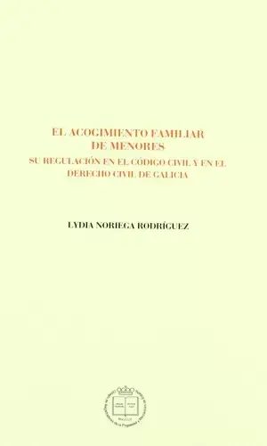 Última Oportunidad El Acogimiento Familiar de Menores, Su Regulación en el Código Civil y en el Derecho Civil de Galici