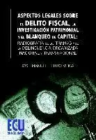 Aspectos Legales Sobre el Delito Fiscal, la Investigación Patrimonial y el Blanque de Capital Ocasión Especial