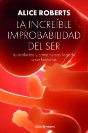 LA INCREIBLE IMPROBABILIDAD DEL SER LA INCREIBLE IMPROBABILIDAD DEL SER Económico