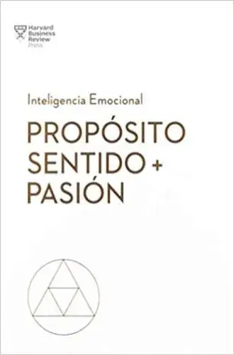 PROPOSITO, SENTIDO Y PASION. SERIE INTELIGENCIA EMOCIONAL HB PROPOSITO, SENTIDO Y PASION. SERIE INTELIGENCIA EMOCIONAL HB Liquidación