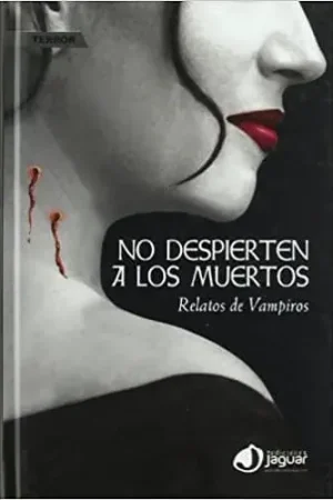 Alta Calidad NO DESPIERTEN A LOS MUERTOS. RELATOS DE VAMPIROS NO DESPIERTEN A LOS MUERTOS. RELATOS DE VAMPIROS