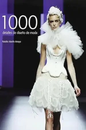 1000 DETALLES DE DISEÑO DE MODA 1000 DETALLES DE DISEÑO DE MODA No Te Lo Pierdas