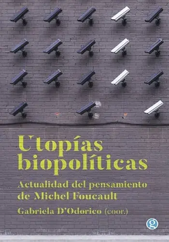 UTOPÍAS BIOPOLÍTICAS. ACTUALIDAD EN EL PENSAMIENTO DE MICHEL FOUCAULT UTOPÍAS BIOPOLÍTICAS. ACTUALIDAD EN EL PENSAMIENTO DE MICHEL FOUCAULT Alta Calidad