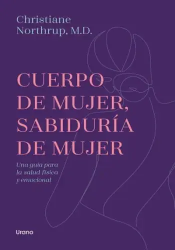 CUERPO DE MUJER, SABIDURIA DE MUJER. UNA GUÍA PARA LA SALUD FÍSICA Y EMOCIONAL CUERPO DE MUJER, SABIDURIA DE MUJER. UNA GUÍA PARA LA SALUD FÍSICA Y EMOCIONAL Pago Seguro