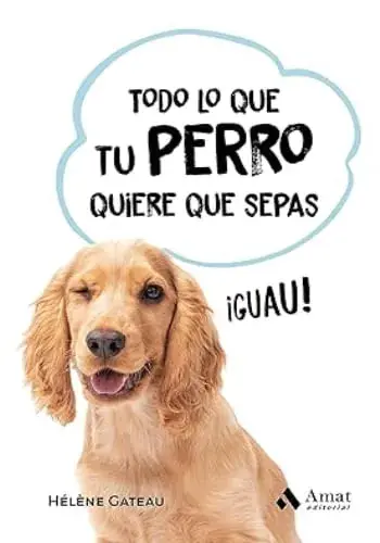 TODO LO QUE TU PERRO QUIERE QUE SEPAS TODO LO QUE TU PERRO QUIERE QUE SEPAS Oferta