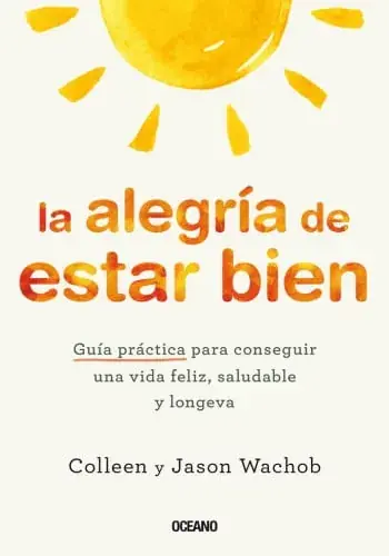 LA ALEGRIA DE ESTAR BIEN - GUIA PRACTICA LA ALEGRIA DE ESTAR BIEN - GUIA PRACTICA Venta Final