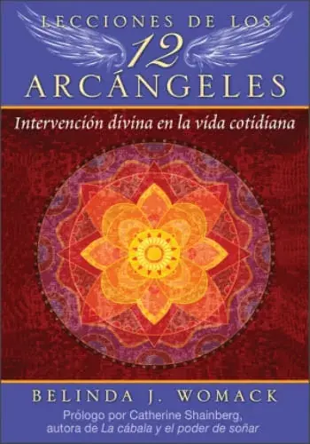 LECCIONES DE LOS 12 ARCANGELES - INTERVENCION DIVINA EN LA VIDA COTIDIANA LECCIONES DE LOS 12 ARCANGELES - INTERVENCION DIVINA EN LA VIDA COTIDIANA Marca Reconocida