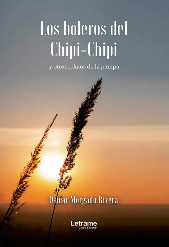 Directo De Fábrica Los boleros del Chipi-Chipi y otros relatos de la pampa