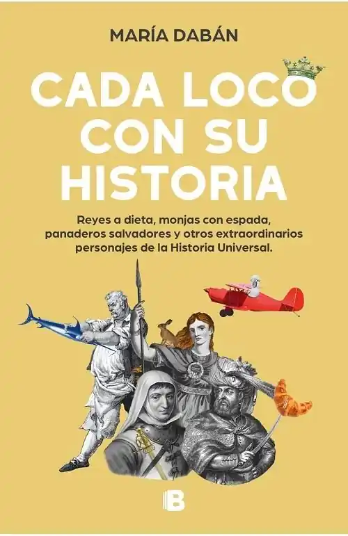 Precio De Oferta Cada loco con su historia "Reyes a dieta, monjas con espada, panaderos salvadores y otros extraordinarios personajes de la historia"