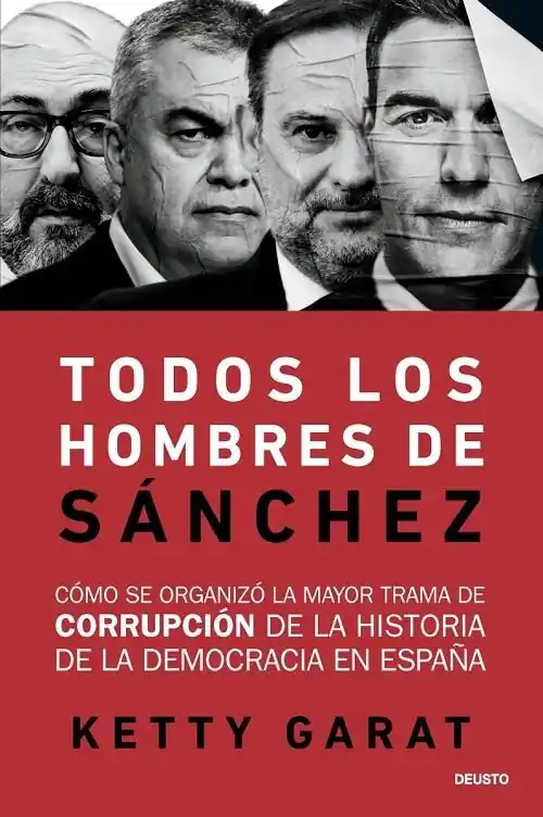 Todos los hombres de Sánchez "Cómo se organizó la mayor trama de corrupción de la historia de la democracia en España" Precio Rebajado
