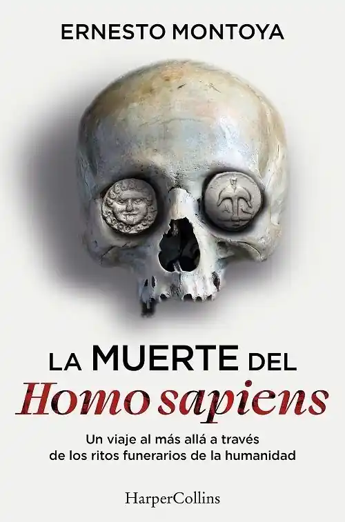La muerte del Homo sapiens "Un viaje al más allá a través de los ritos funerarios de la humanidad" Venta Final