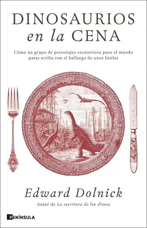 Dinosaurios en la cena "Cómo un grupo de personajes excéntricos puso el mundo patas arriba con el hallazgo de unos fósiles" Devolución Gratuita