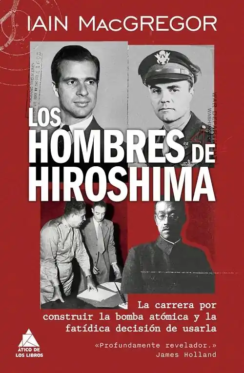 Compra Hoy Los hombres de Hiroshima "La carrera por construir la bomba atómica y la fatídica decisión de usarla"