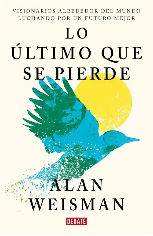 Disponible Ahora Lo último que se pierde "Visionarios alrededor del mundo luchando por un futuro mejor"