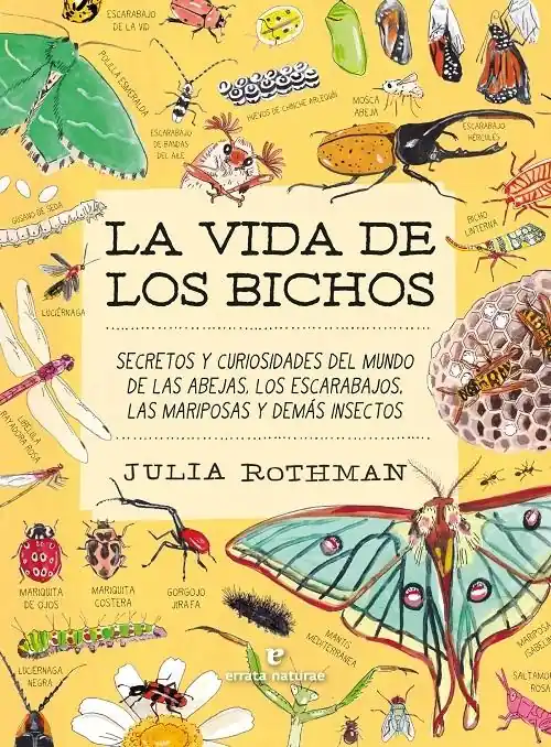 Bestseller La vida de los bichos "Secretos y curiosidades del mundo de las abejas, los escarabajos, las mariposas y demás insectos"