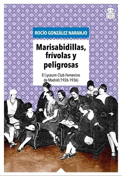 Marisabidillas, frívolas y peligrosas "El Lyceum Club Femenino de Madrid (1926-1936)" Última Versión