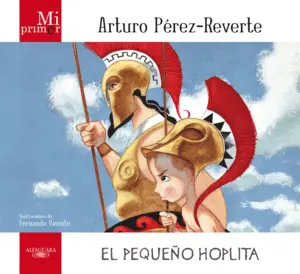 PEQUE¥O HOPLITA, EL - MI PRIMER A. PEREZ REVERTE Imprescindible (Must-Have)